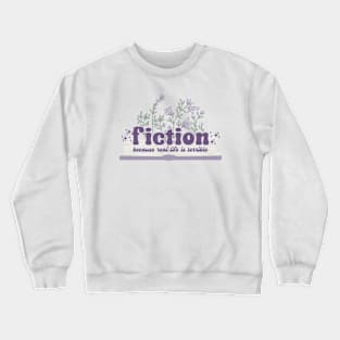 Fiction because real life is terrible Crewneck Sweatshirt